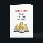 Cute Cheese Pun Funny Cheesy Birthday Card<br><div class="desc">Funny and cute birthday card for those who love puns and humour. Perfect way to wish your friends and family happy birthday.  Visit our store for more birthday card collection. You'll find something cool,  humourous and sometimes sarcastic birthday cards for your special someone.</div>