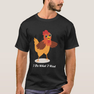 Cute Chicken I Do What I Want Cute Bird 2 T-Shirt