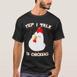 Cute Chicken Yep I Talk To Chickens T-Shirt