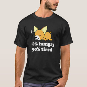Cute Chiwawa Chihuahua Dog Puppy   Hungry Tired T-Shirt
