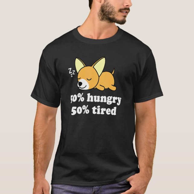 Cute Chiwawa Chihuahua Dog Puppy   Hungry Tired T-Shirt (Front)