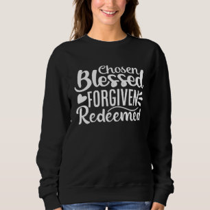 Cute Chosen Blessed Forgiven Redeemed Belief Faith Sweatshirt