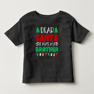 Cute Christmas - Dear Santa It Was My Brother Toddler T-Shirt