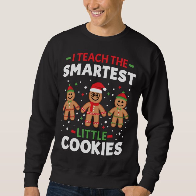 Cute Christmas Teacher I Teach The Smartest Little Sweatshirt (Front)