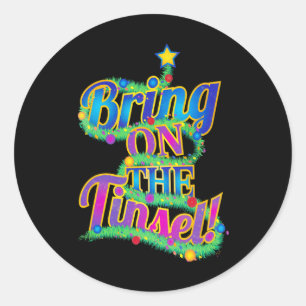 Cute Christmas Tree Phrase Bring On The Tinsel! Co Classic Round Sticker