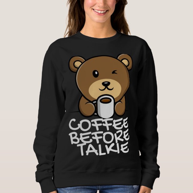 Cute Coffee Before Talkie Sweatshirt (Front)