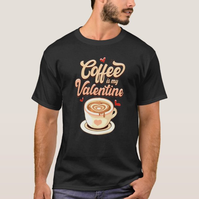 Cute Coffee Is My Valentine Tee Valentines Day Lat (Front)