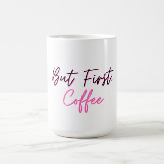 Cute Coffee Mug - But First Coffee