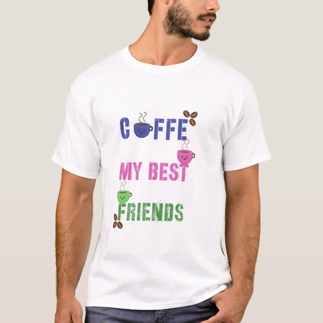 Cute Coffee My Best Friends T-Shirt (Front)