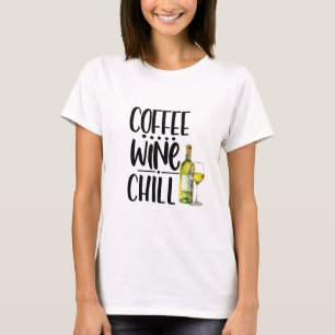 Cute Coffee Wine Chill Funny Tshirt, Wine shirt