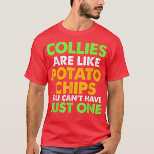 Cute COLLIES are like potato chips COLLIE Funny  T-Shirt