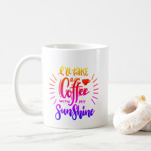 Cute Colourful I'll take a coffee with my sunshine Mug