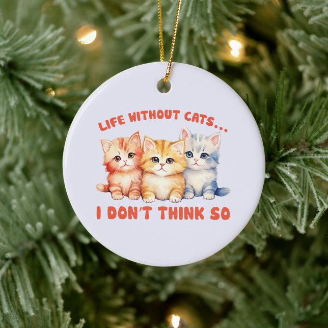 Cute Colourful Kittens - Life Without Cats? Ceramic Ornament (Tree)