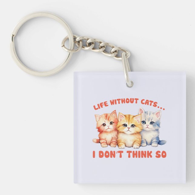 Cute Colourful Kittens - Life Without Cats? Key Ring (Front)