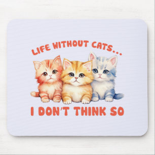 Cute Colourful Kittens - Life Without Cats? Mouse Pad