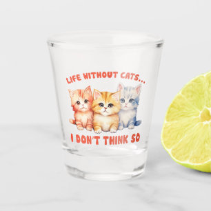 Cute Colourful Kittens - Life Without Cats? Shot Glass
