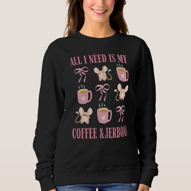 Cute Coquette ALL I NEED IS COFFEE AND JERBOAS Sweatshirt (Front)