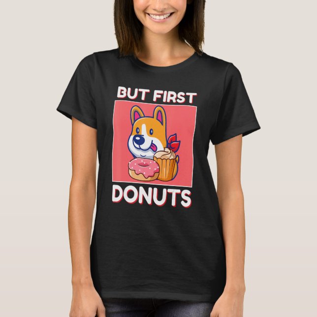 Cute Corgi But First Donuts And Cupcake Japanese S T-Shirt (Front)