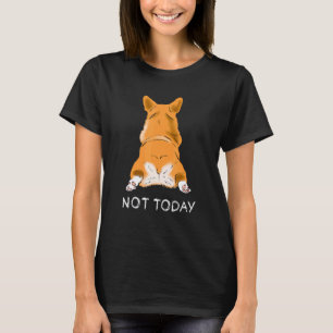 Cute Corgi Butt Dog Not Today Lazy Pet Animals T-Shirt