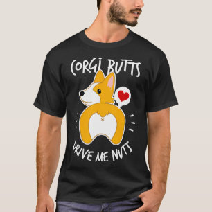 Cute Corgi Butt Drive Me Nuts T-Shirt
