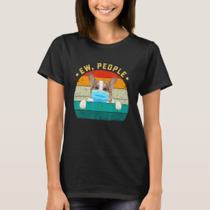 Cute Corgi Dog Ew People Dog Wearing A Face Mask T-Shirt