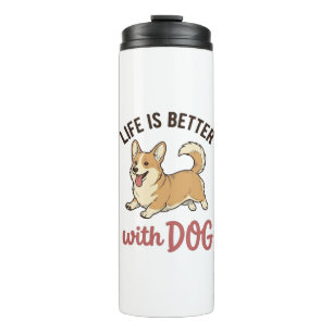 Cute Corgi Dog Life Is Better With Dog Design_1 Thermal Tumbler