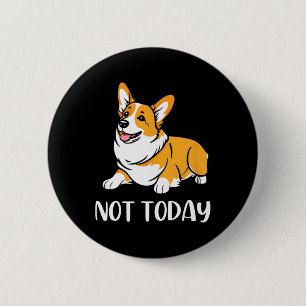 Cute Corgi Gift Funny Dog Lover Not Today Lazy Ani 6 Cm Round Badge