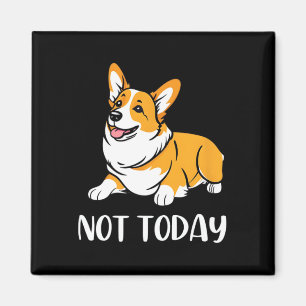 Cute Corgi Gift Funny Dog Lover Not Today Lazy Ani Magnet