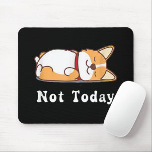 Cute Corgi Gift Funny Dog Lover Not Today Lazy Mouse Pad