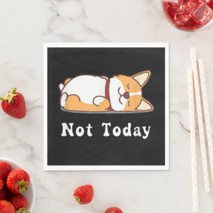 Cute Corgi Gift Funny Dog Lover Not Today Lazy Napkin