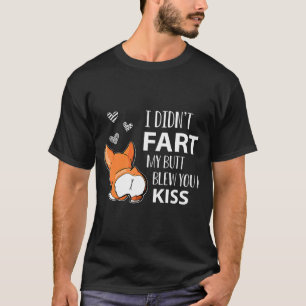 Cute Corgi I Didnt Fart My Butt Blew You A Kiss Va T-Shirt