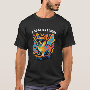 Cute Corgi I Do What I Want Cool Welsh Corgi T-Shirt