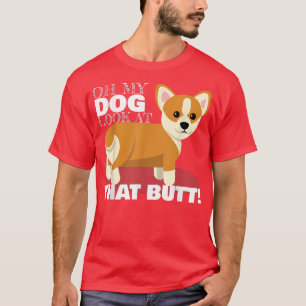 Cute Corgi shirt Oh My Dog Look At That Butt Funny