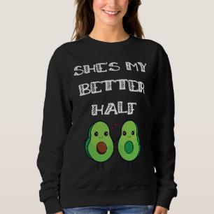 Cute Couples Matching She's My Better Half Avocado Sweatshirt