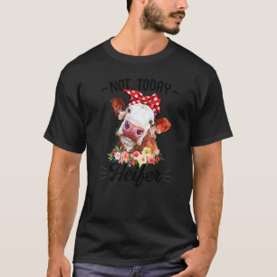 Cute Cow Not Today Heifer Floral For Farmer Women  T-Shirt