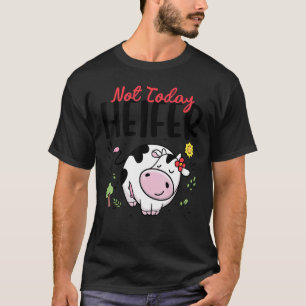 Cute Cow Not Today Heifer Women Girl Toddler Outf T-Shirt