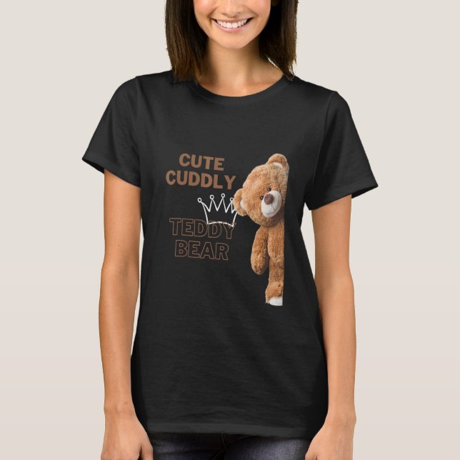 Cute Cuddly Teddy Bear T-Shirt (Front)