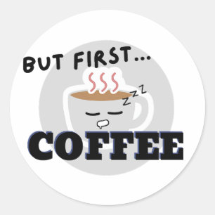 Cute Cup Graphic Logo But First...Coffee Classic Round Sticker