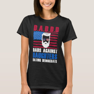 Cute D.A.D.D.D Dads Against Daughters Dating Democ T-Shirt