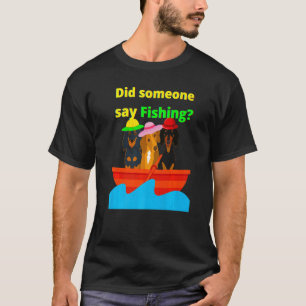 Cute Dachshund Wiener Dog Did Someone Say Fishing T-Shirt