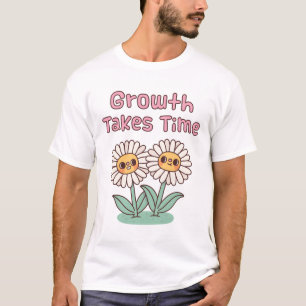 Cute Daisies Flowers Growth Takes Time Motivationa T-Shirt