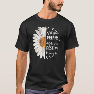 Cute Daisy Let Your Dream Define Your Destiny Moti T-Shirt