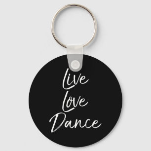 Cute Dancer Gift For Girls Dancing Quote Live Love Key Ring