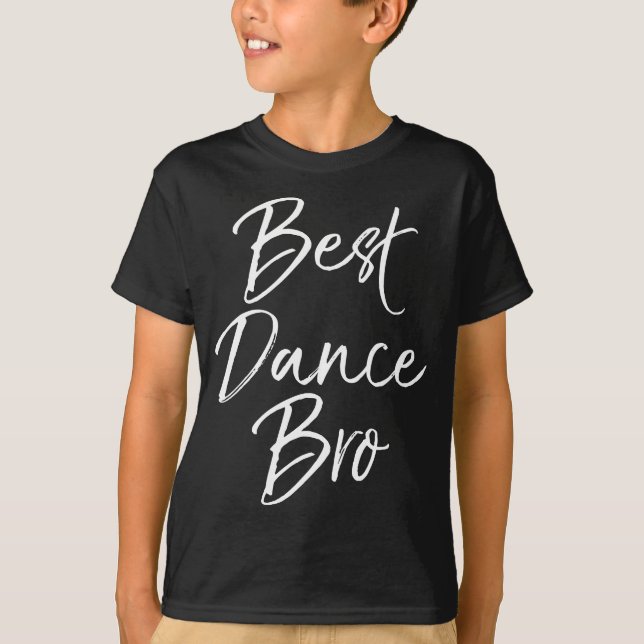 Cute Dancing Gift for Boys Fun Brother Dancer Best T-Shirt (Front)