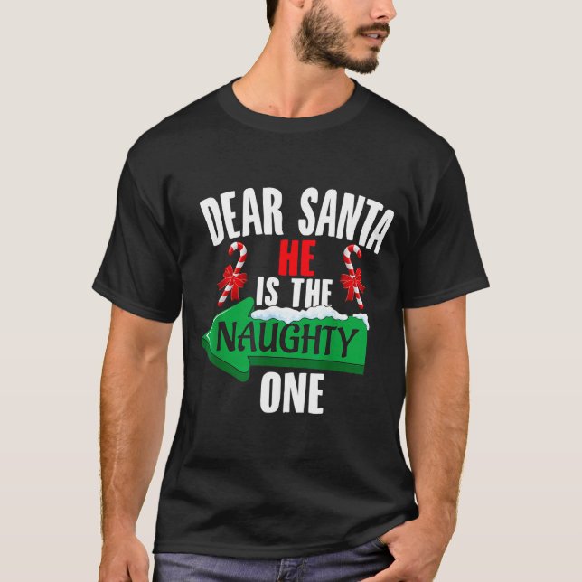 Cute Dear Santa He Is The Naughty One Couple Chris T-Shirt (Front)