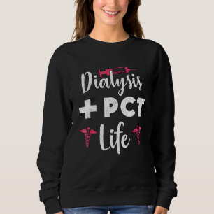 Cute Dialysis Pct Life Nephrology Nurse Dialysis T Sweatshirt