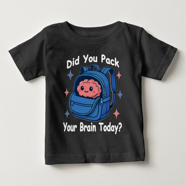 Cute “Did You Pack Your Brain Today?” Brain Pun Baby T-Shirt (Front)
