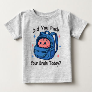 Cute “Did You Pack Your Brain Today?” Brain Pun Baby T-Shirt