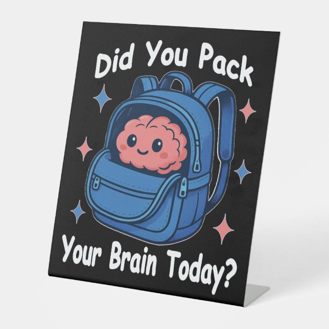 Cute “Did You Pack Your Brain Today?” Brain Pun Pedestal Sign (Front)