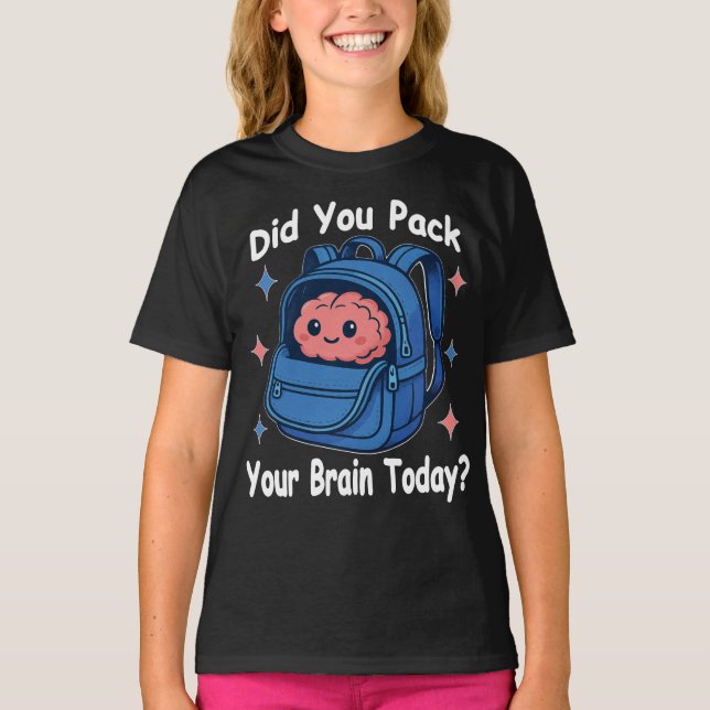 Cute “Did You Pack Your Brain Today?” Brain Pun T-Shirt (Front)
